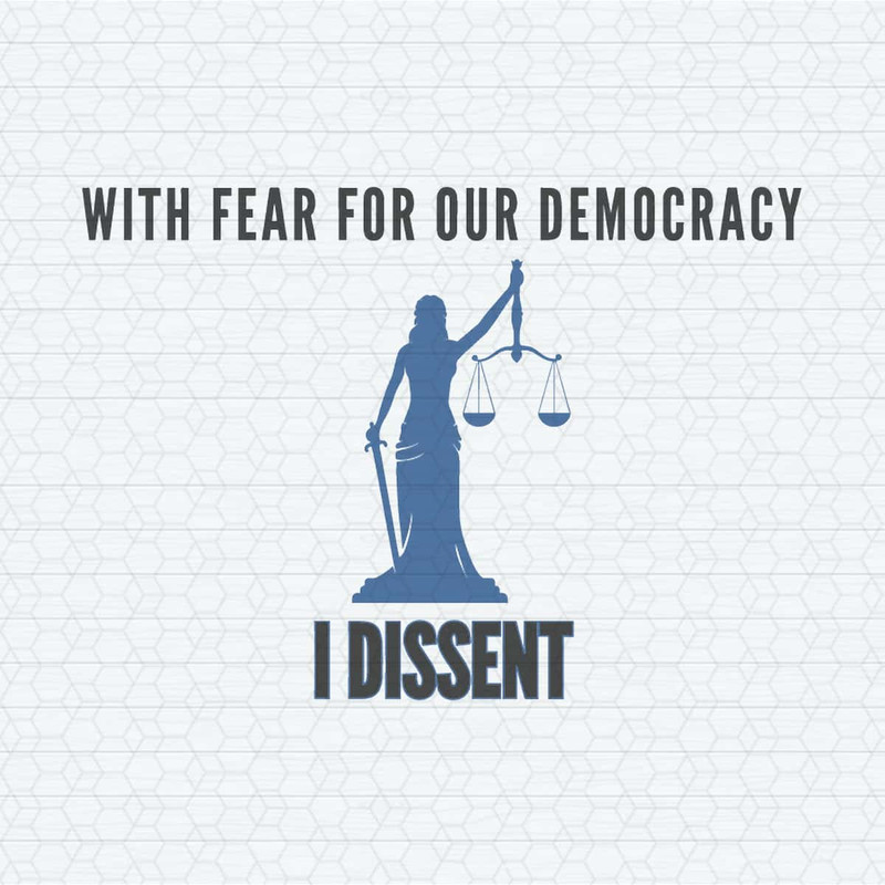 ChampionSVG-With-Fear-For-Our-Democracy-I-Dissent-Sotomayor-Quote-SVG.jpg