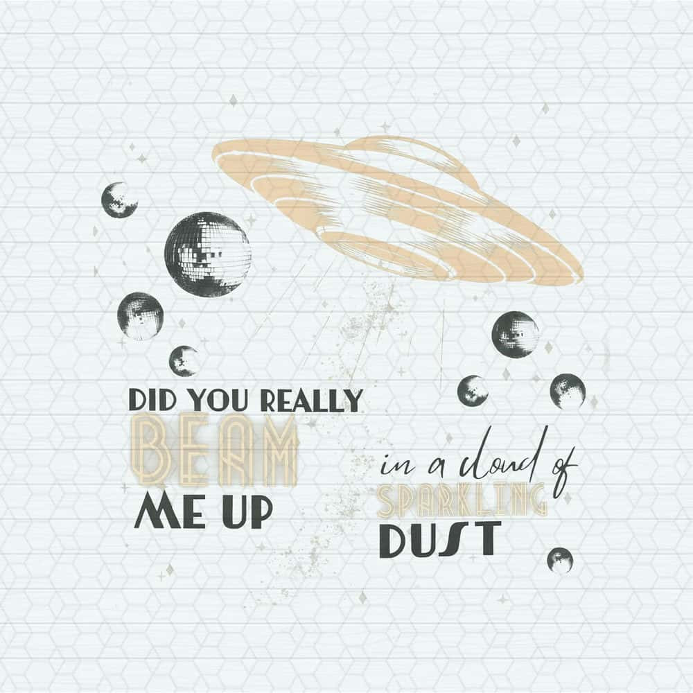 Did You Really Beam Me Up In A Cloud Of Sparkling Dust PNG.jpg