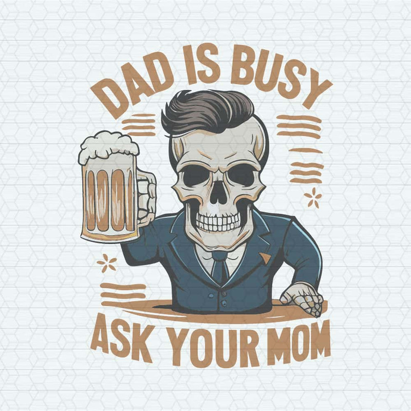 ChampionSVG-Dad-Is-Busy-Ask-Your-Mom-Funny-Beer-Dad-SVG.jpg