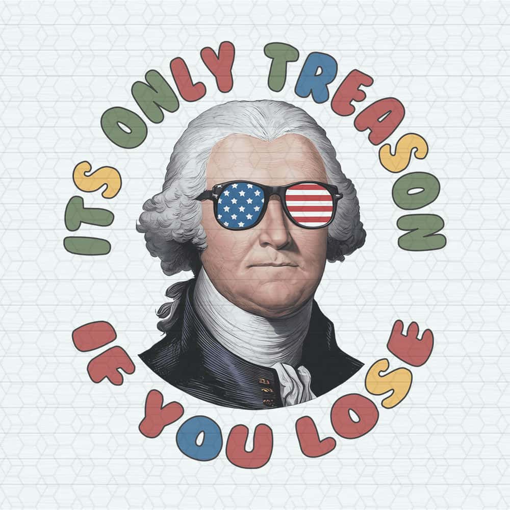 ChampionSVG-2705241022-george-washington-its-only-treason-if-you-lose-png-2705241022png.jpg