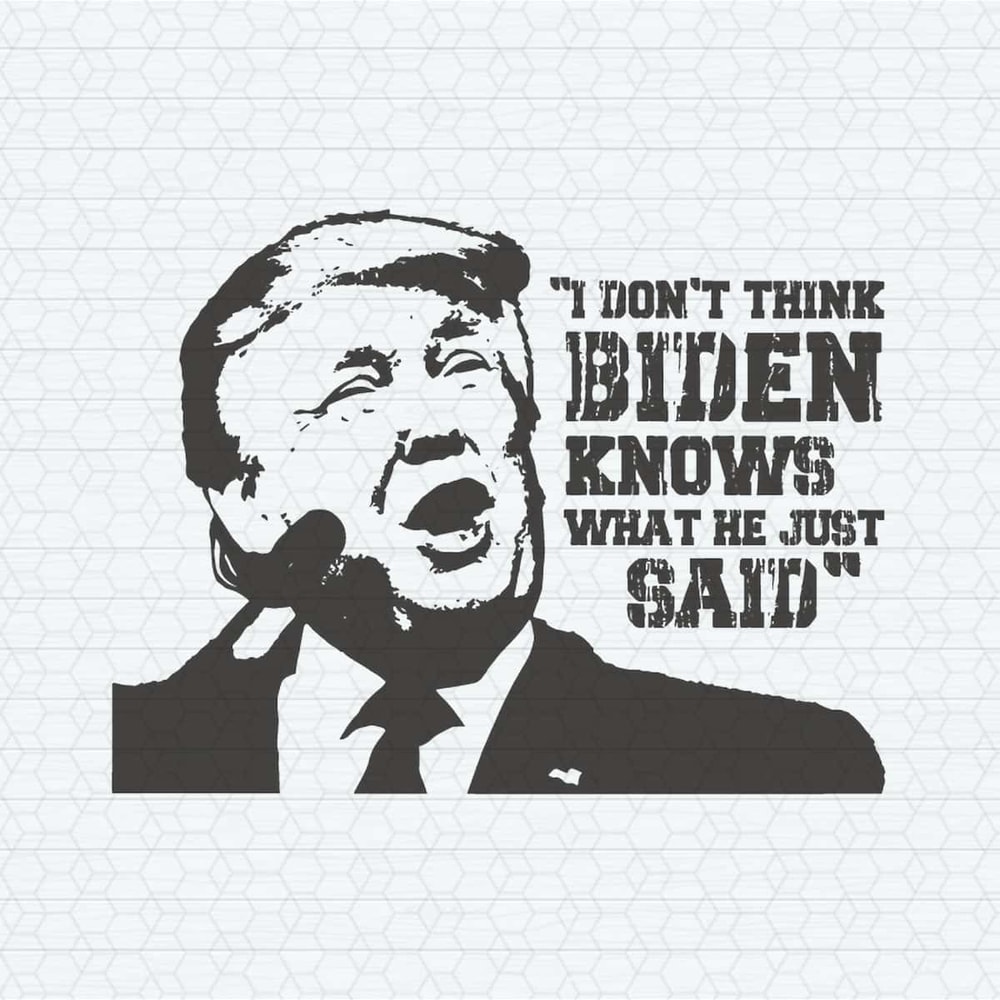 ChampionSVG-I-Don't-Think-Biden-Knows-What-He-Just-Said-SVG.jpg