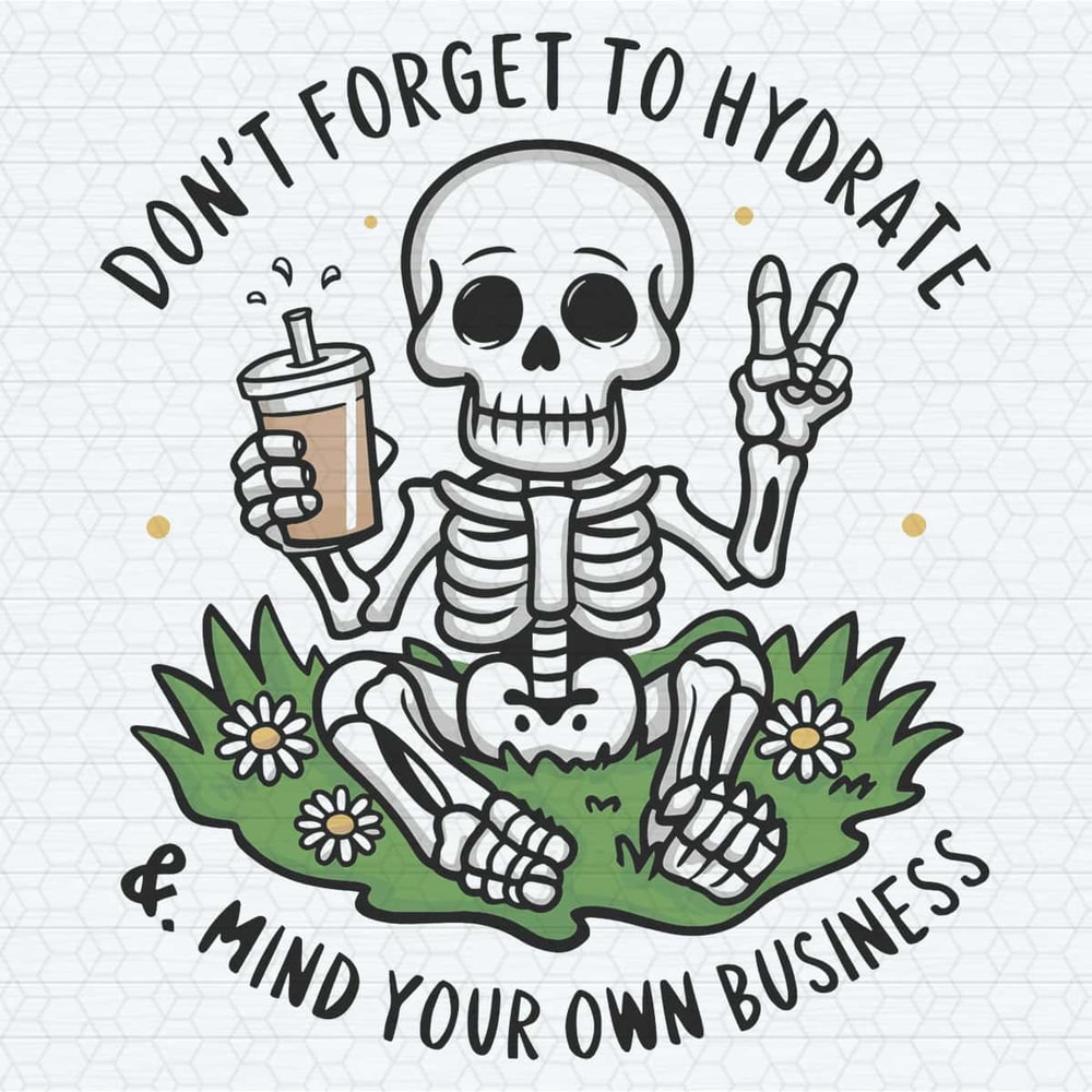 ChampionSVG-Don’t-Forget-to-Hydrate-and-Mind-Your-Business-Trendy-Sassy-Skeleton-SVG.jpg