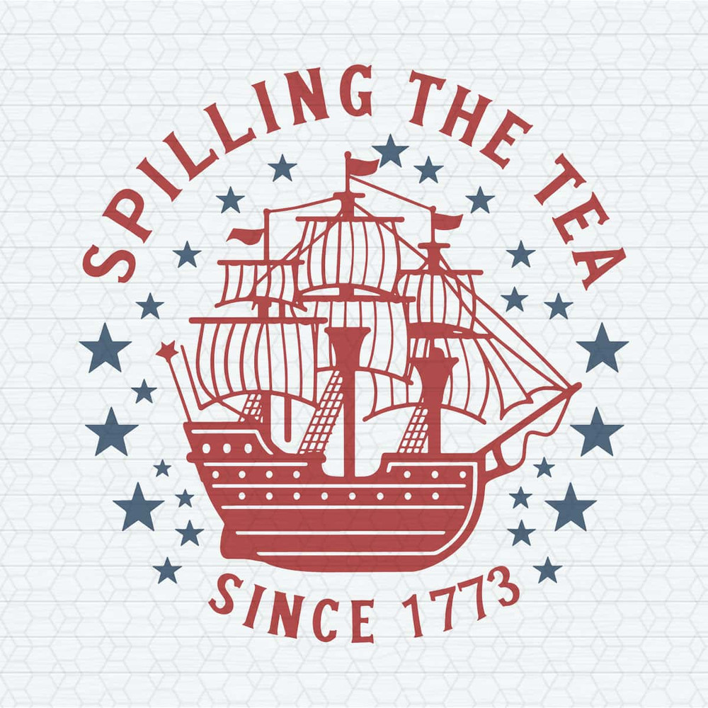 Spilling The Tea Since 1773 Independence Day SVG.jpg