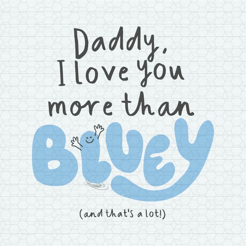 ChampionSVG-Daddy-I-Love-You-More-Than-Bluey-And-Thats-A-Lot-SVG.jpg