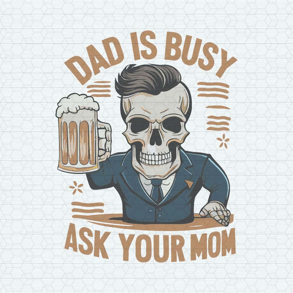 ChampionSVG-Dad-Is-Busy-Ask-Your-Mom-Funny-Beer-Dad-SVG.jpg