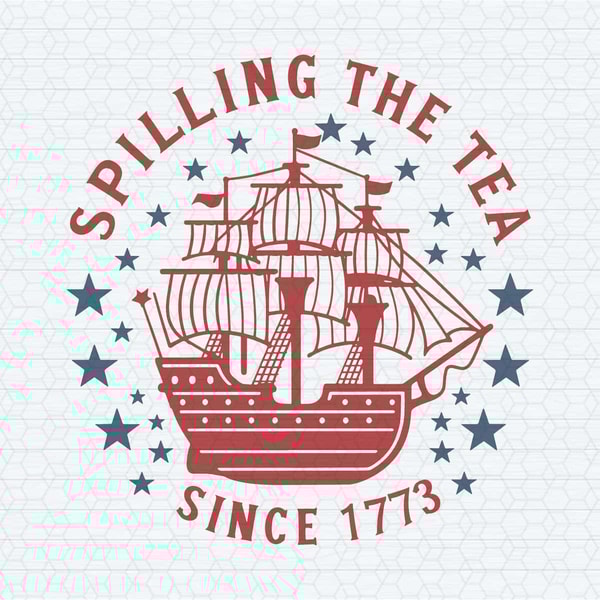 Spilling The Tea Since 1773 Independence Day SVG.jpg