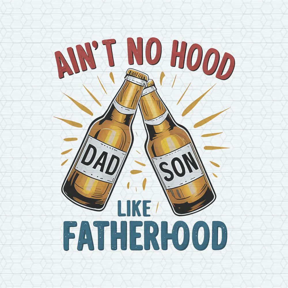 ChampionSVG-Aint-No-Hood-Like-Fatherhood-Funny-Dad-PNG.jpg
