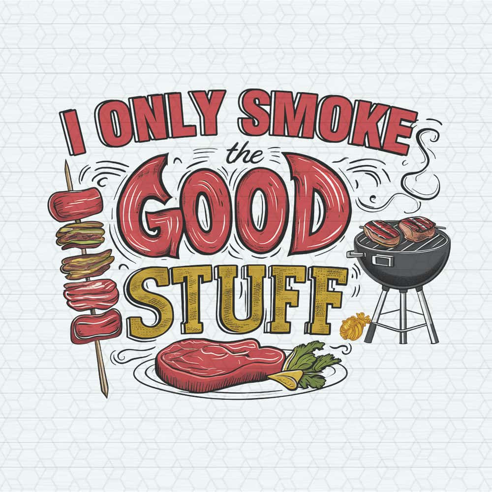 ChampionSVG-Funny-I-Only-Smoke-The-Good-Stuff-PNG.jpg