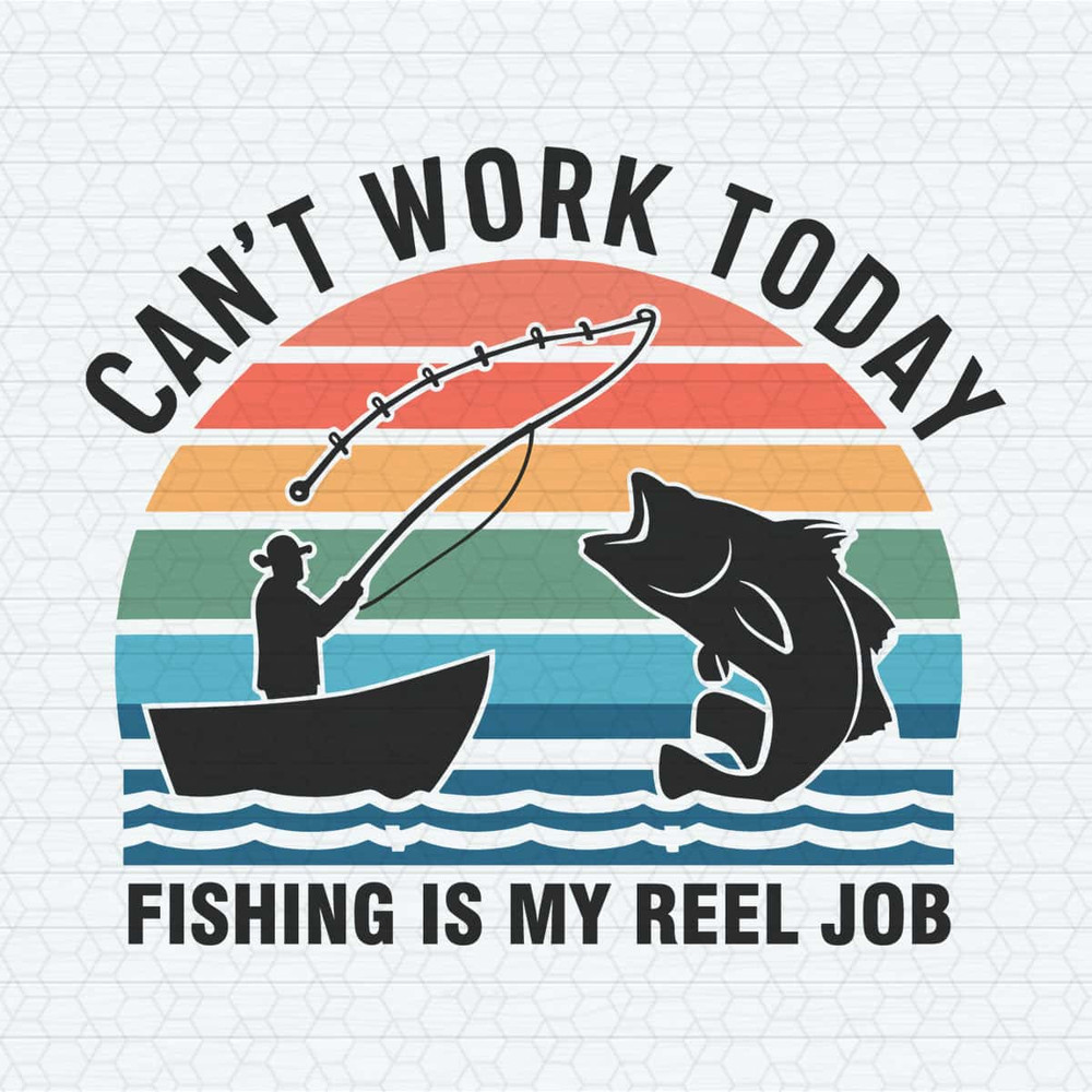 Daddy Can't Work Today Fishing Is My Reel Job SVG.jpg