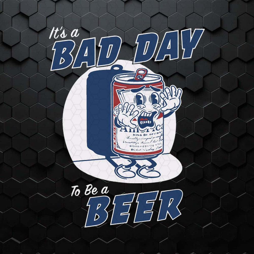 It's A Bad Day To Be A Beer SVG.jpg