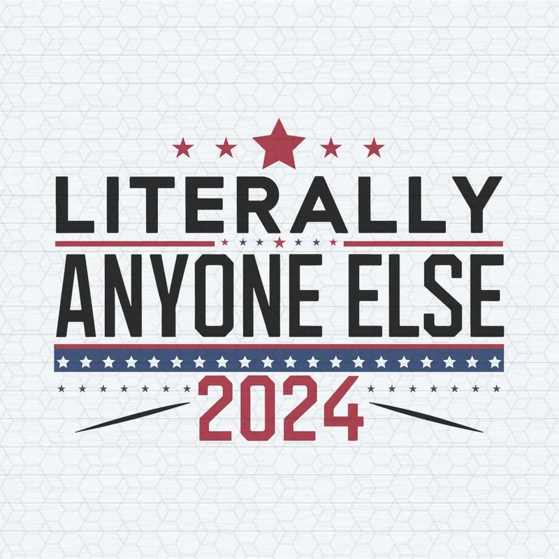 ChampionSVG-Literally-Anyone-Else-Election-2024-Funny-Political-SVG.jpg