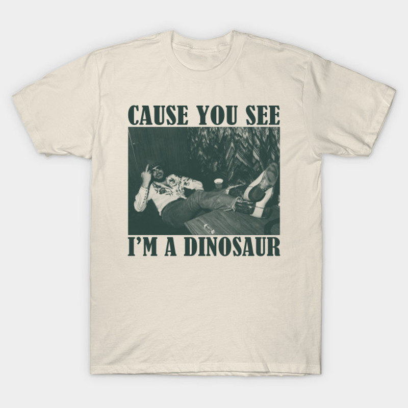Bocephus Cause You See I'm A Dinosaur.jpg