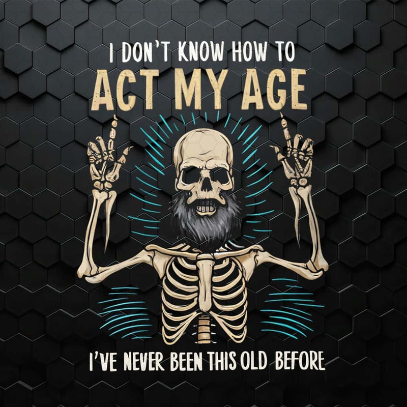 WikiSVG-Funny-Dad-Skeleton-I-Don't-Know-How-To-Act-My-Age-PNG.jpg