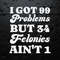 I Got 99 Problems But 34 Felonies Aint 1 SVG.jpg