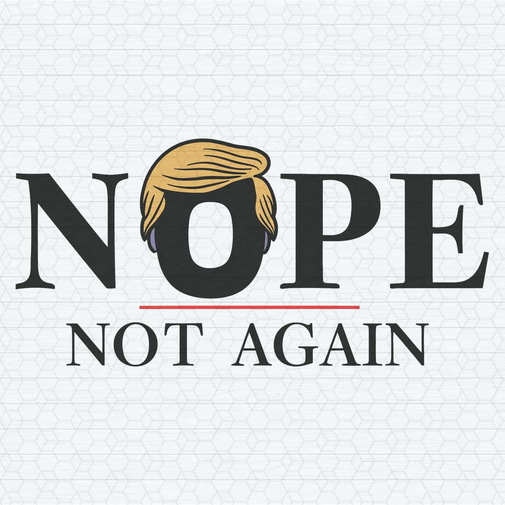 ChampionSVG-Nope-Not-Again-Anti-Trump-Political-Funny-Anti-Trump-SVG.jpg