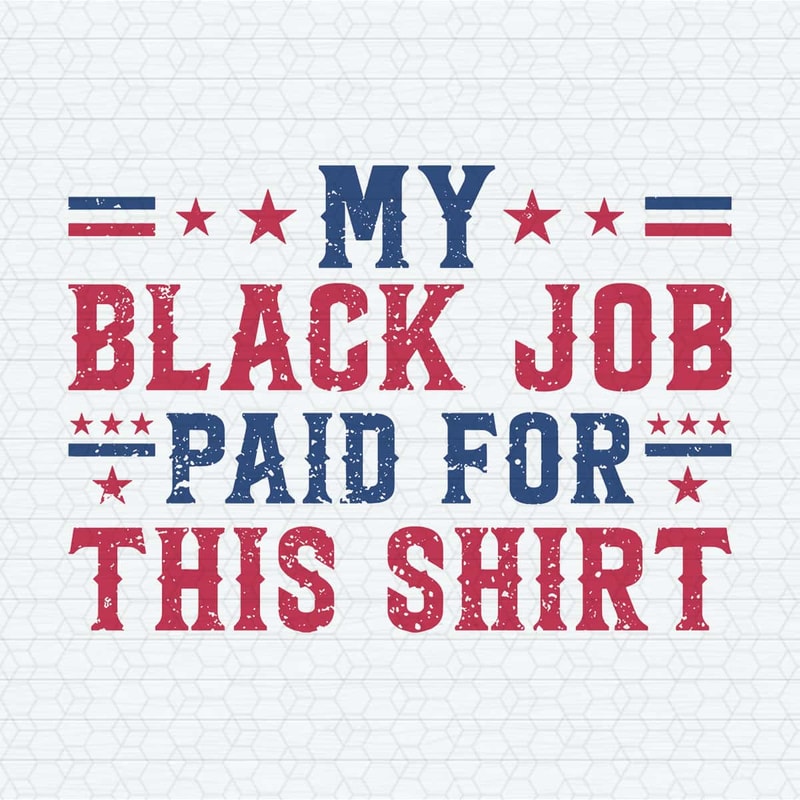 My Black Job Paid For This Shirt SVG.jpg