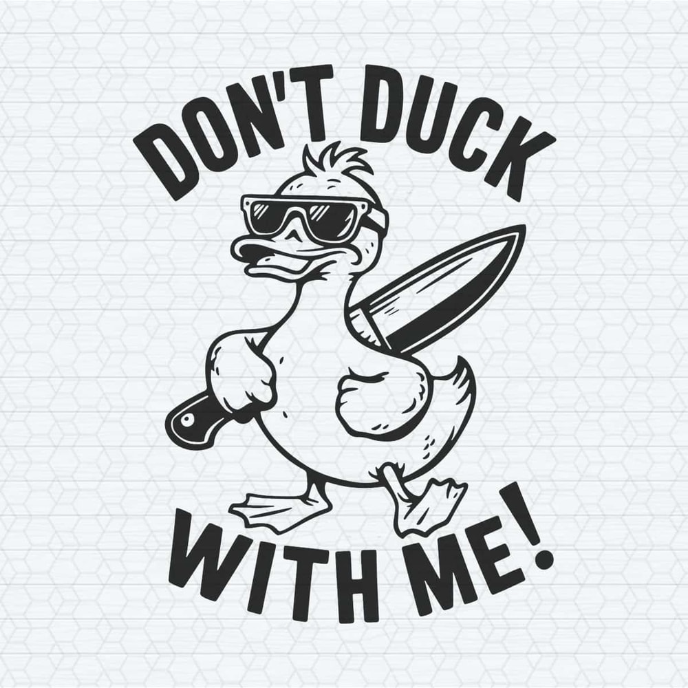 ChampionSVG-Don’t-Duck-With-Me-Funny-Sarcastic-Svg.jpg