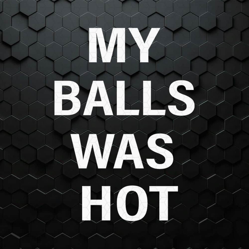 WikiSVG-My-Balls-Was-Hot-Mixed-Martial-Artist-SVG.jpg