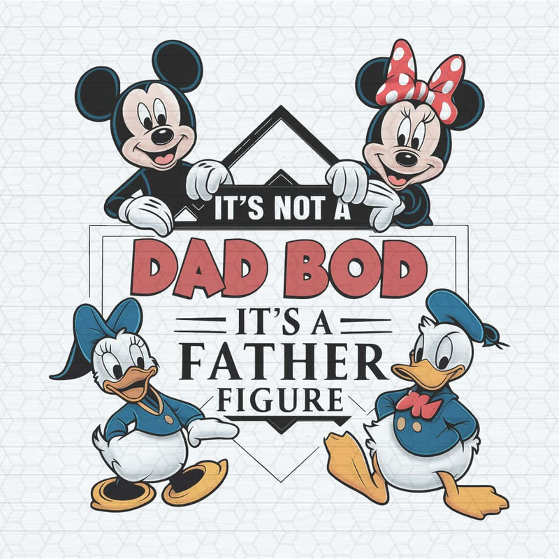 ChampionSVG-Mouse-And-Friends-Its-Not-A-Dad-Bod-Its-A-Father-Figure-PNG.jpg