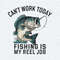 Funny Dad Can't Work Today Fishing Is My Reel Job SVG.jpg