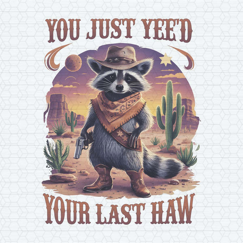 Raccoon You Just Yeed Your Last Haw PNG.jpg