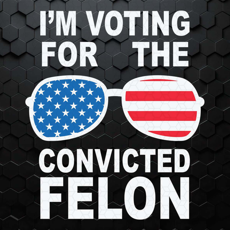 I'm Voting Convicted Felon USA Glasses SVG.jpg