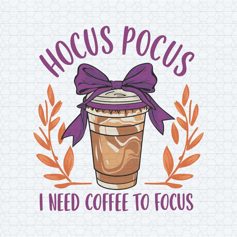 Hocus Pocus I Need Coffee To Focus Svg, Halloween SVG.jpg