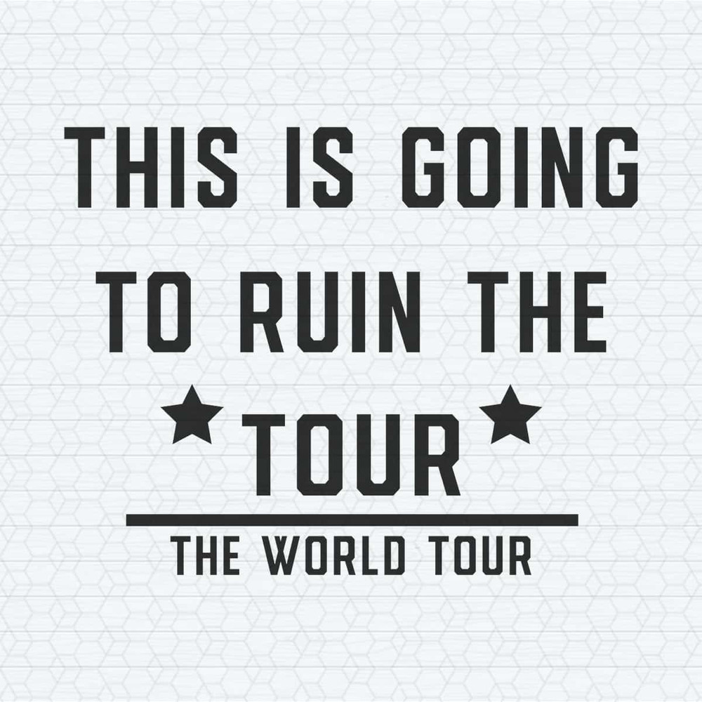 ChampionSVG-This-Is-Going-To-Ruin-The-Tour-Funny-World-Tour-SVG.jpg
