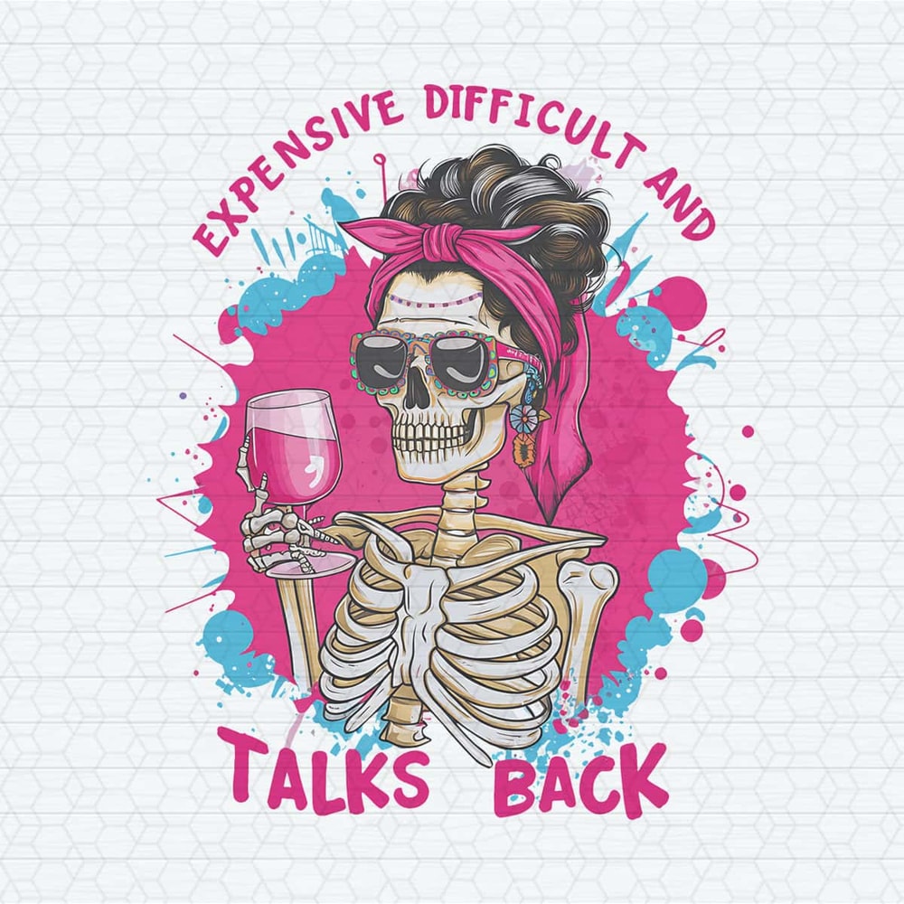 ChampionSVG-Expensive-Difficult-Talks-Back-Sarcastic-Skeleton-Sublimation-Trendy-PNG.jpg