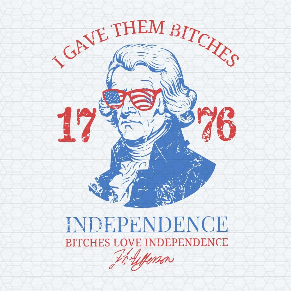 I Gave Them Bitches 1776 Thomas Jefferson SVG.jpg