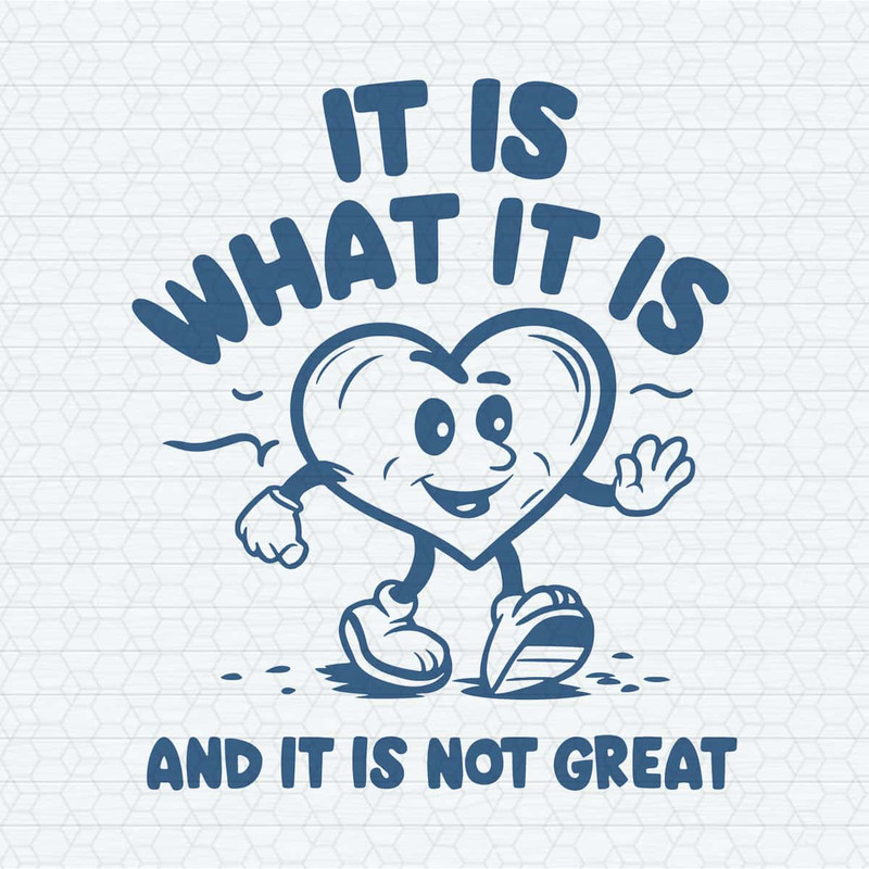 It Is What It Is And It Is Not Great Meme SVG.jpg