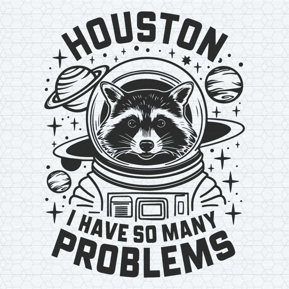 ChampionSVG-Funny-Quotes-Animal-Raccoon-Houston-I-Have-So-Many-Problems-SVG.jpg