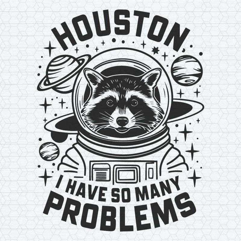 ChampionSVG-Funny-Quotes-Animal-Raccoon-Houston-I-Have-So-Many-Problems-SVG.jpg
