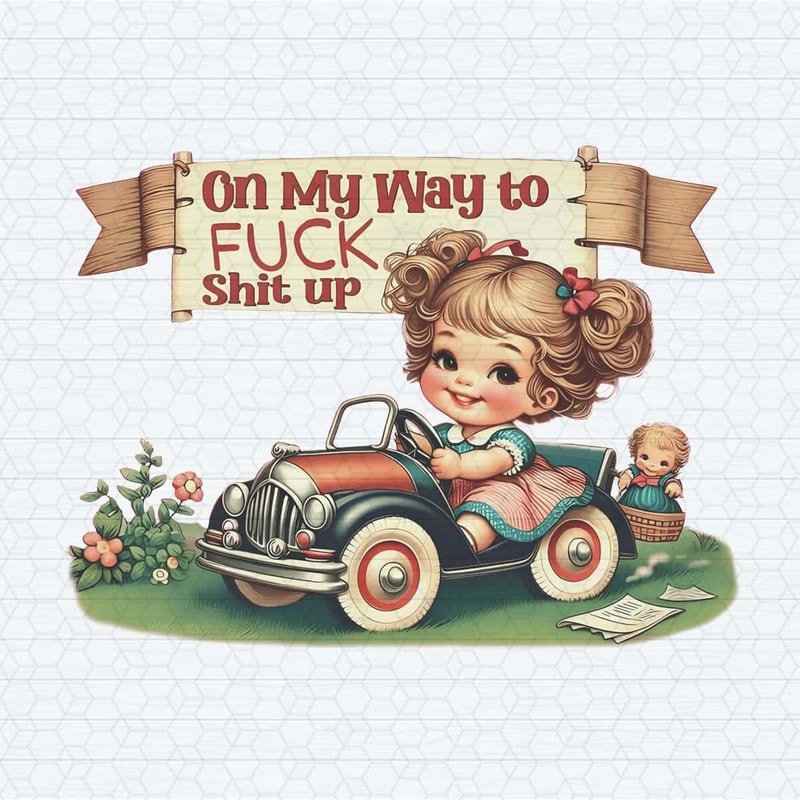 Funny On My Way To Fuck Shit Up PNG.jpg