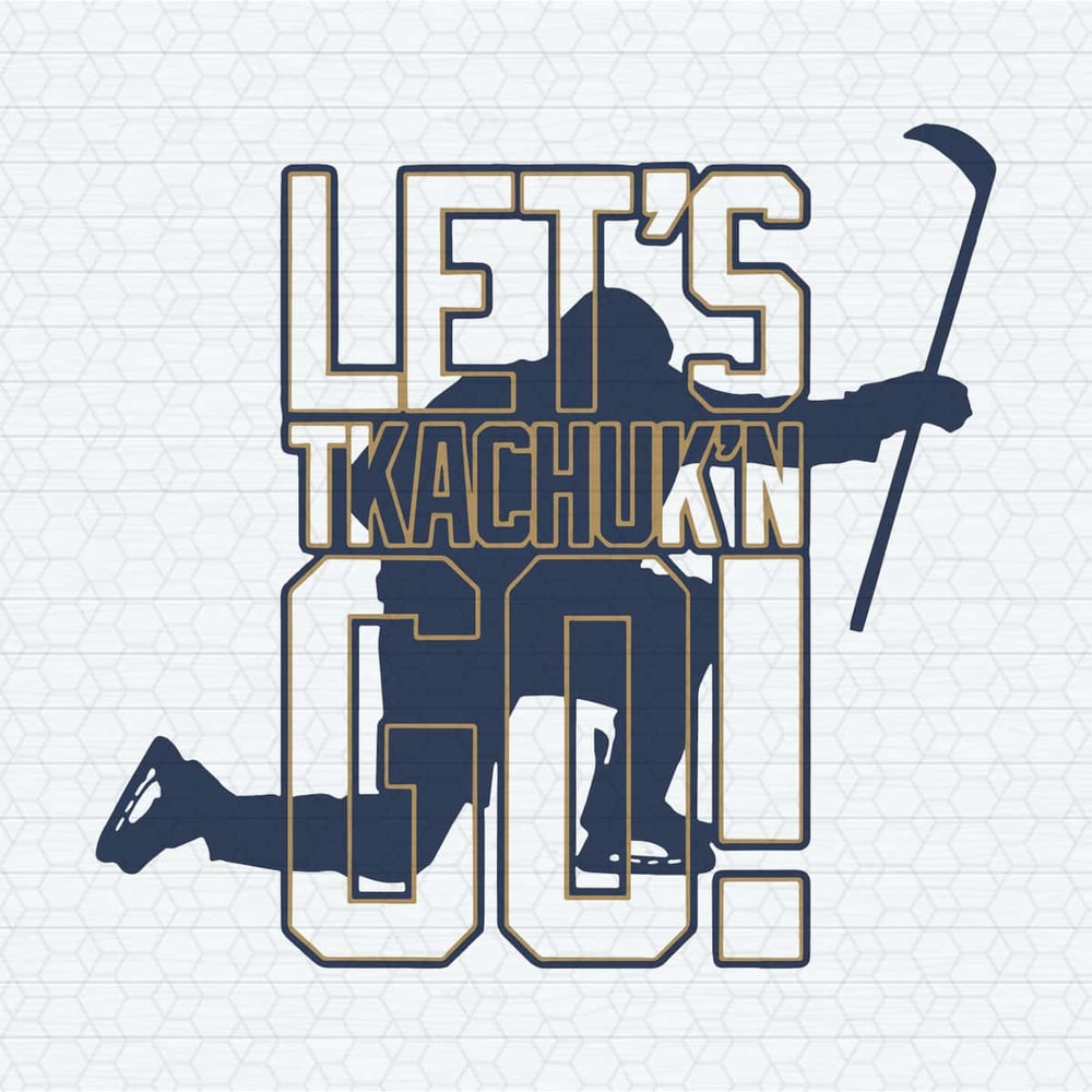 Matthew Tkachuk Lets Tkachuking Go SVG.jpg