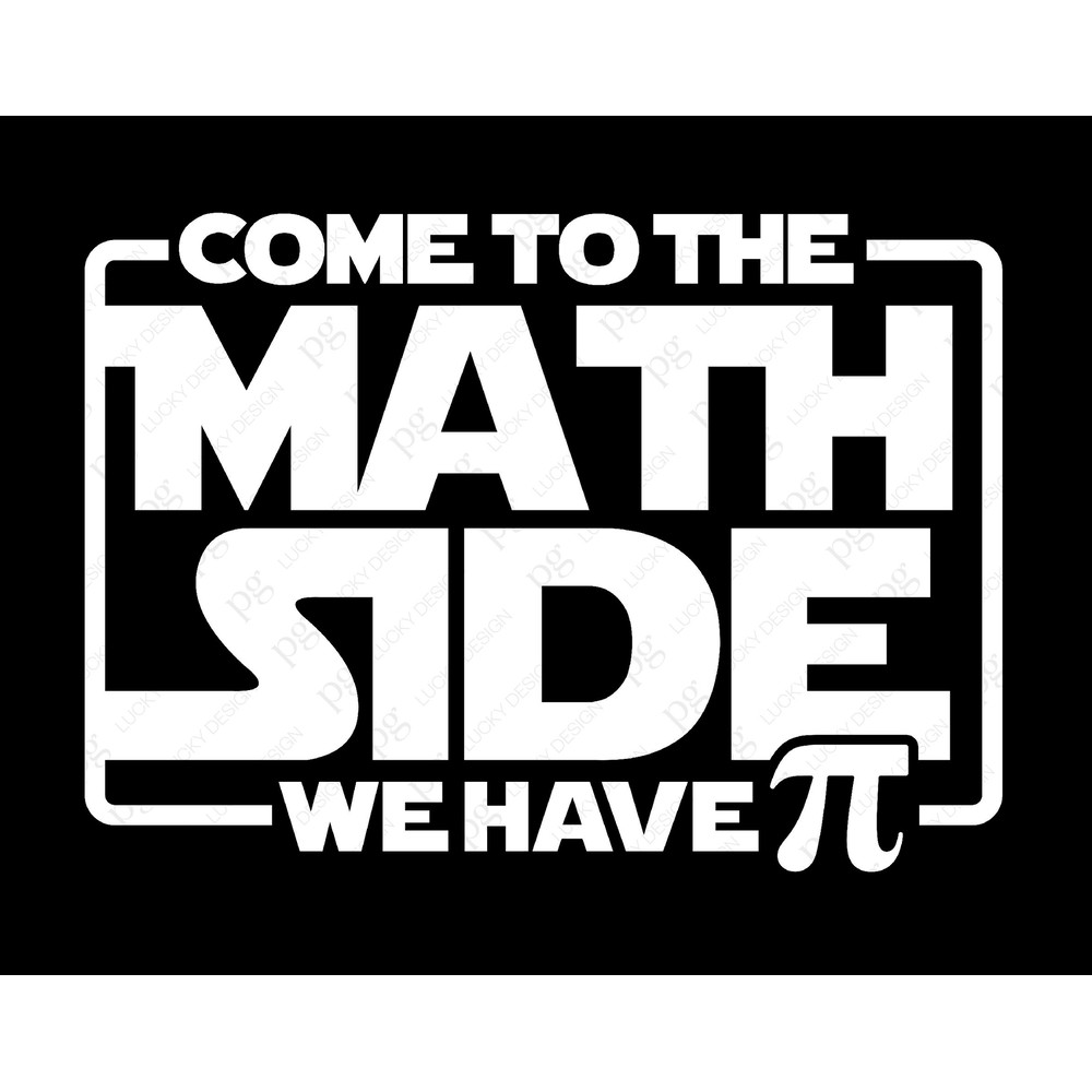 Come to the Math Side we have PI Svg Png, Pi Svg, Funny Pi Day Math Teacher Gift Idea Digital Download Sublimation PNG & SVG File For Cricut.jpg
