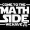 Come to the Math Side we have PI Svg Png, Pi Svg, Funny Pi Day Math Teacher Gift Idea Digital Download Sublimation PNG & SVG File For Cricut.jpg