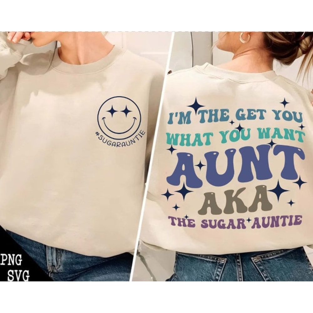 I'm The Get What You Want Aunt Aka The Sugar Auntie Png, Sugar Auntie Png, I'm The Aunt It's Me Png, Gift For Auntie2.jpg