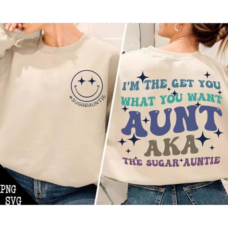 I'm The Get What You Want Aunt Aka The Sugar Auntie Png, Sugar Auntie Png, I'm The Aunt It's Me Png, Gift For Auntie2.jpg