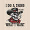 I Do A Thing Called What I Want, Western Cowboy Skull Design PNG, Western PNG, Vintage Style PNG, Western Design, Desert Western Png1.jpg