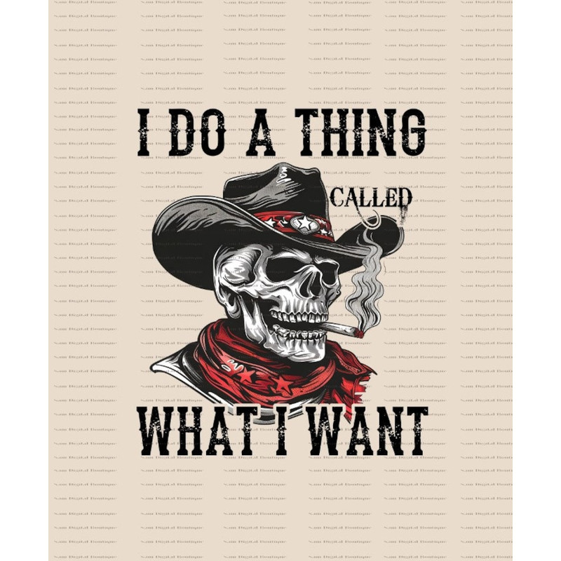 I Do A Thing Called What I Want, Western Cowboy Skull Design PNG, Western PNG, Vintage Style PNG, Western Design, Desert Western Png1.jpg
