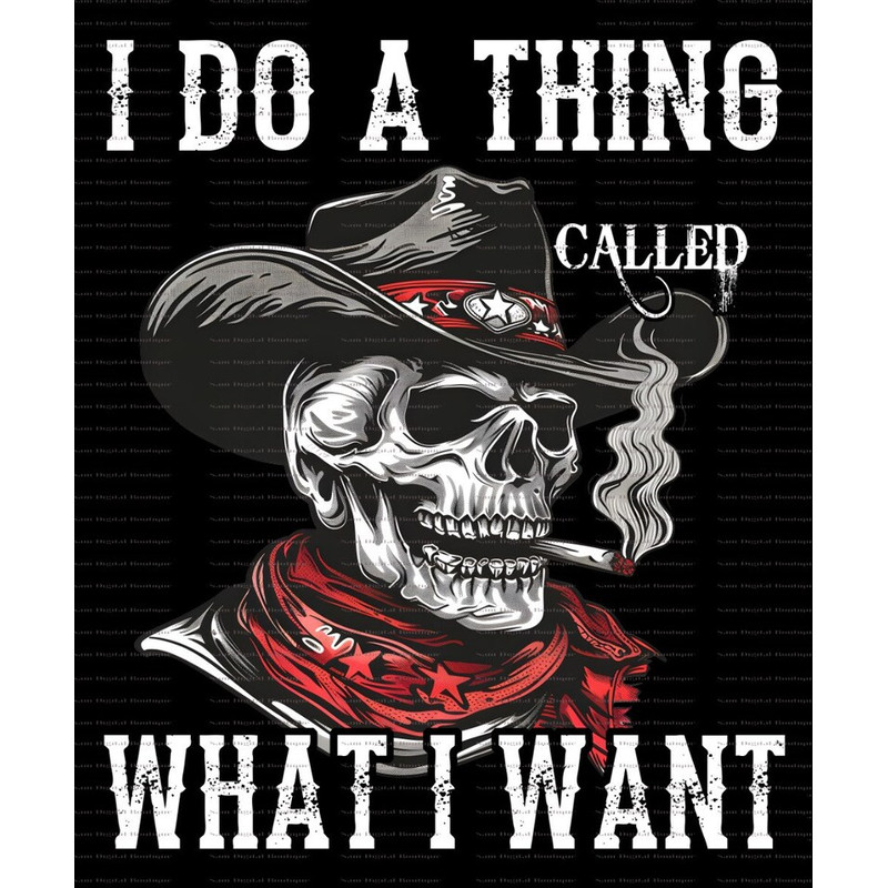 I Do A Thing Called What I Want, Western Cowboy Skull Design PNG, Western PNG, Vintage Style PNG, Western Design, Desert Western Png3.jpg