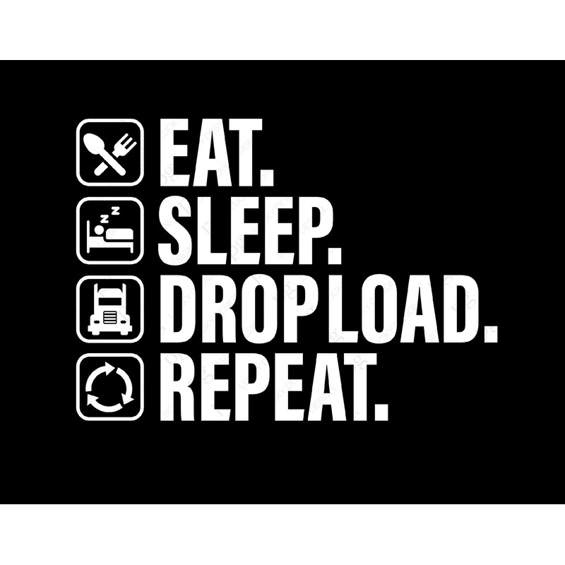 Eat Sleep Drop load Repeat Png Svg, Truckers Svg, Truck Driver Svg, Funny Truck Driver Svg, Digital Download Sublimation PNG & SVG Cricut.jpg