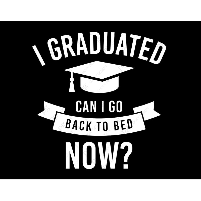 I Graduated Can I Go Back to Bed Now Svg, Senior 2021 Graduation Gift Svg, Digital Download DTG Sublimation Cricut Cut File SVG & PNG.jpg