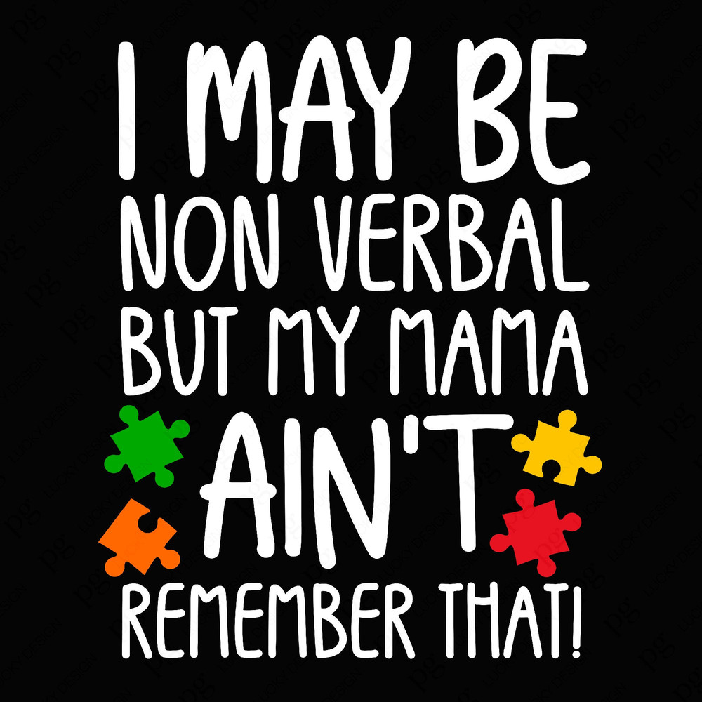 I May Be Non Verbal But My Mama Ain't Remember That Svg Png, Autism Svg, Autism Acceptance Svg Digital Download Sublimation PNG & SVG Cricut.jpg