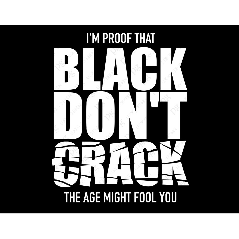 I'm Proof That Black don't Crack, The Age Might Fool You Svg Png, Black History Month Digital Download Sublimation Png & Svg File For Cricut.jpg