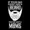 If Your Dad Doesn't Have Beard You've Got 2 Moms Svg Png, Beard Svg, Funny Bearded Daddy Svg, Digital Download Sublimation PNG & SVG Cricut.jpg