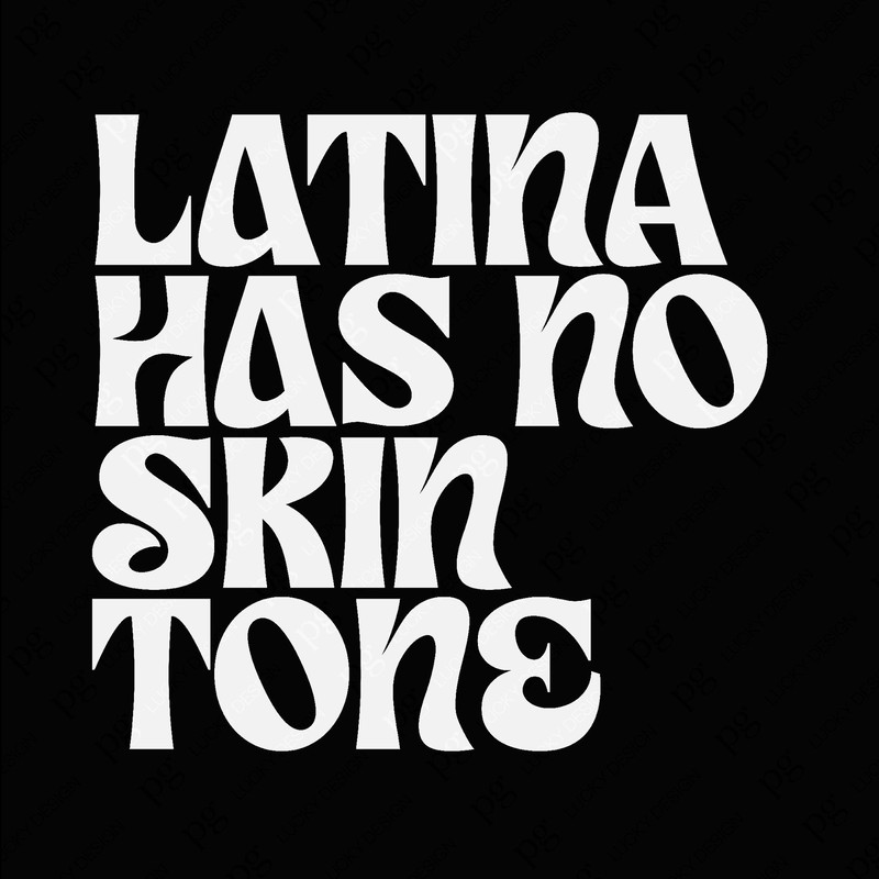 Latina Has No Skin Tone Svg, Black Woman Svg, Black Girl Svg, Latin American, Black History Digital Download Sublimation PNG & SVG Cricut.jpg