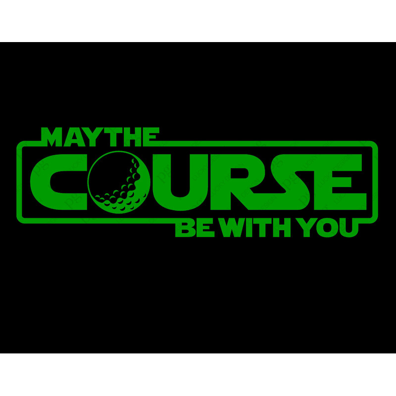 May The Course Be With You Svg Png, Golf Svg, Golf Course Svg, Golf Ball Svg, Golfing Svg, Digital Download Sublimation PNG & SVG Cricut.jpg