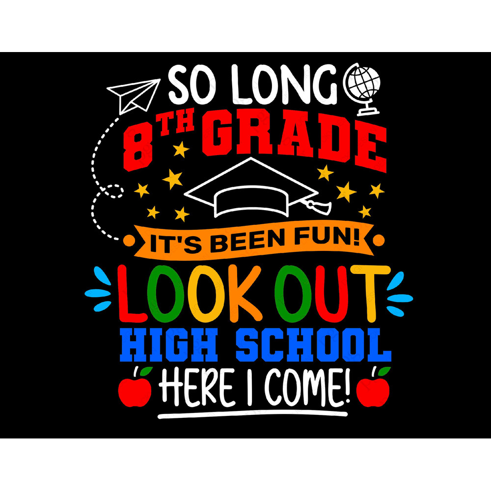 So long 8th Grade Svg Png, It's Been Fun, Look Out High School Here I Come Svg, Grad Gift Idea Digital Download Sublimation PNG & SVG Cricut.jpg
